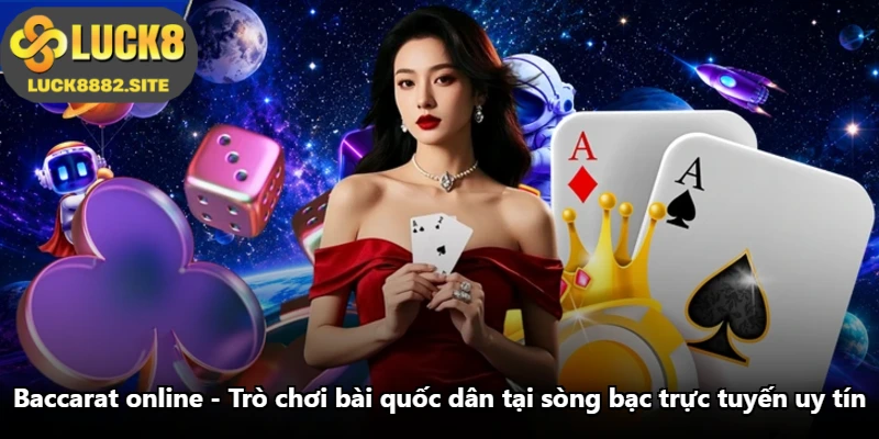 Baccarat Online - Trò Chơi Bài Quốc Dân Tại Sòng Bạc Trực Tuyến Uy Tín