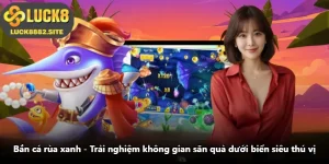 Bắn Cá Rùa Xanh - Trải Nghiệm Không Gian Săn Quà Dưới Biển Siêu Thú Vị