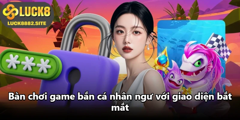 Bàn chơi game bắn cá nhân ngư với giao diện bắt mắt
