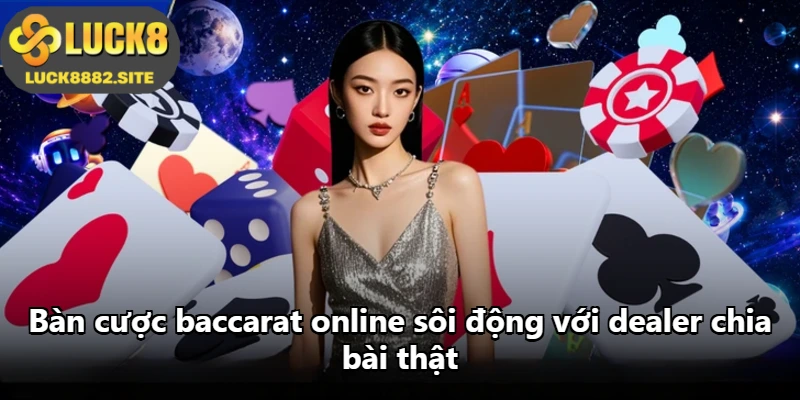 Bàn cược baccarat online sôi động với dealer chia bài thật Bàn cược baccarat online sôi động với dealer chia bài thật