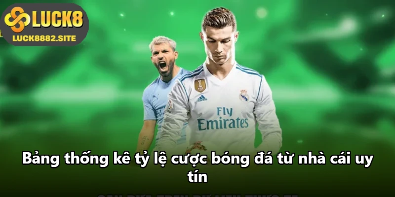 Bảng thống kê tỷ lệ cược bóng đá từ nhà cái uy tín