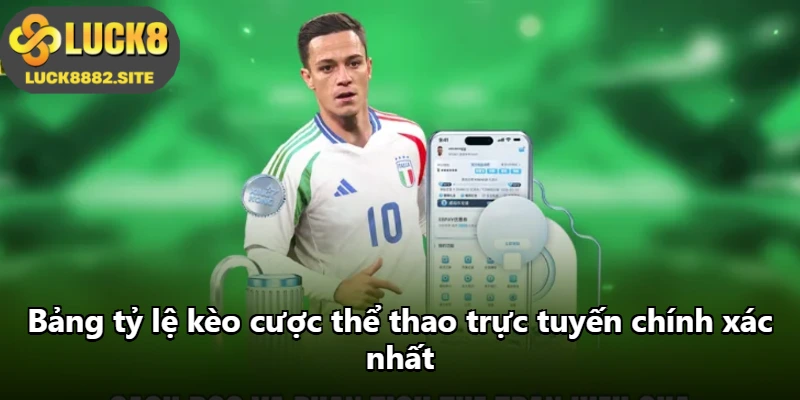 Bảng tỷ lệ kèo cược thể thao trực tuyến chính xác nhất Bảng tỷ lệ kèo cược thể thao trực tuyến chính xác nhất