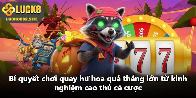 Bí quyết chơi quay hũ hoa quả thắng lớn từ kinh nghiệm cao thủ cá cược