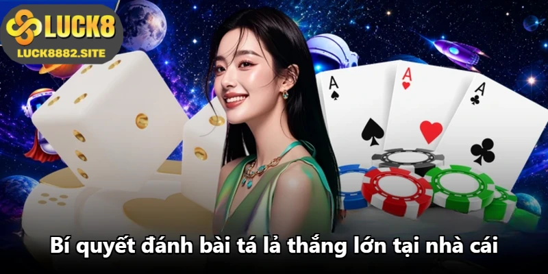 Bí quyết đánh bài tá lả thắng lớn tại nhà cái