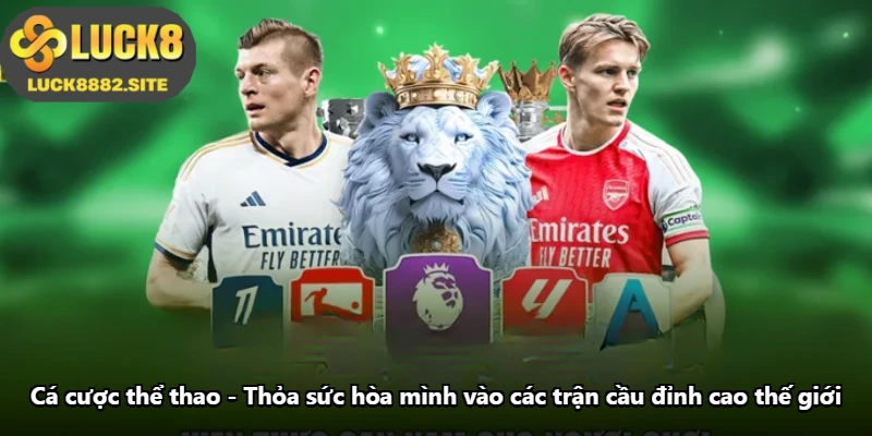 Cá Cược Thể Thao - Thỏa Sức Hòa Mình Vào Các Trận Cầu Đỉnh Cao Thế Giới