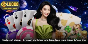 Cách Chơi Phỏm - Bí Quyết Đánh Bài Tá Lả Trăm Trận Trăm Thắng Từ Cao Thủ