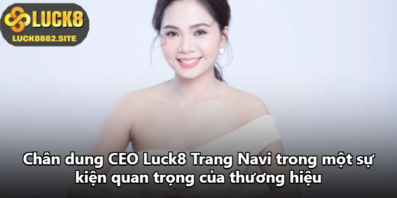 Chân dung CEO Luck8 Trang Navi trong một sự kiện quan trọng của thương hiệu Chân dung CEO Luck8 Trang Navi trong một sự kiện quan trọng của thương hiệu