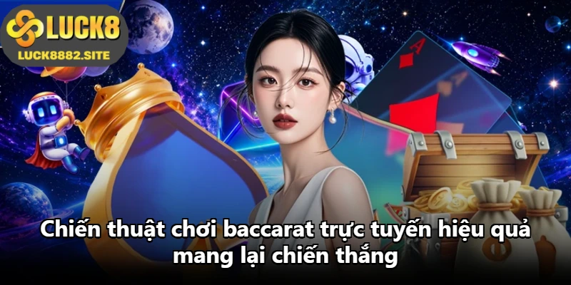 Chiến thuật chơi baccarat trực tuyến hiệu quả mang lại chiến thắng Chiến thuật chơi baccarat trực tuyến hiệu quả mang lại chiến thắng