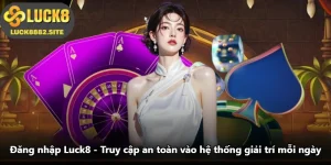 Đăng Nhập Luck8 - Truy Cập An Toàn Vào Hệ Thống Giải Trí Mỗi Ngày