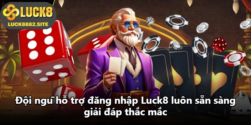 Đội ngũ hỗ trợ đăng nhập Luck8 luôn sẵn sàng giải đáp thắc mắc