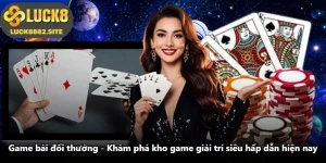 Game Bài Đổi Thưởng - Khám Phá Kho Game Giải Trí Siêu Hấp Dẫn Hiện Nay