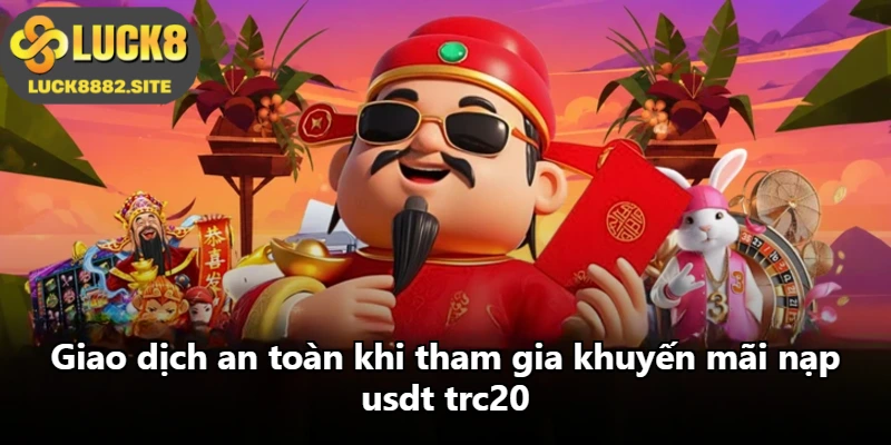 Giao dịch an toàn khi tham gia khuyến mãi nạp usdt trc20