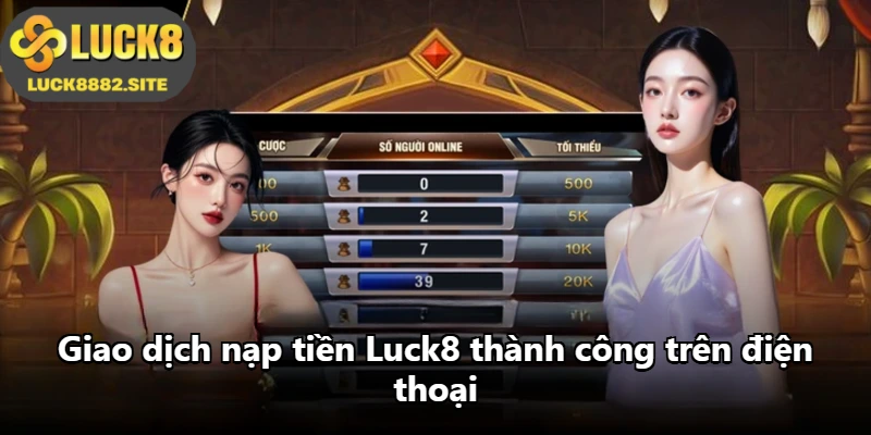 Giao dịch nạp tiền Luck8 thành công trên điện thoại
