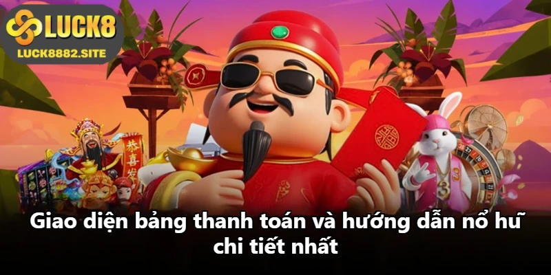 Giao diện bảng thanh toán và hướng dẫn nổ hũ chi tiết nhất