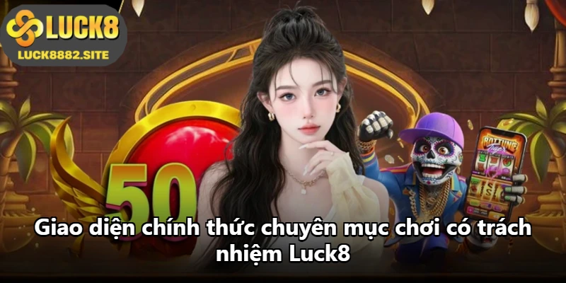 Giao diện chính thức chuyên mục chơi có trách nhiệm Luck8 Giao diện chính thức chuyên mục chơi có trách nhiệm Luck8