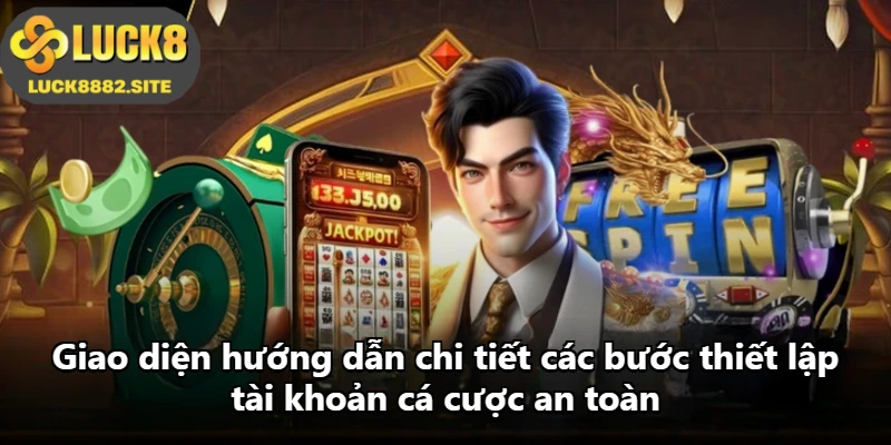 Giao diện hướng dẫn chi tiết các bước thiết lập tài khoản cá cược an toàn Giao diện hướng dẫn chi tiết các bước thiết lập tài khoản cá cược an toàn