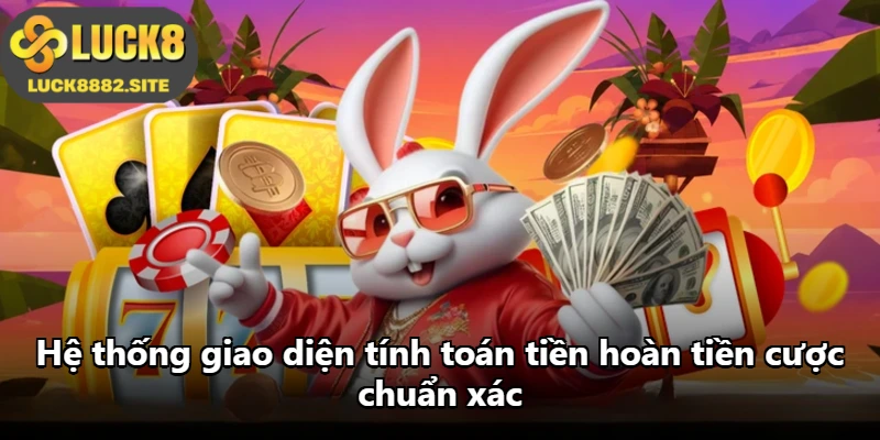 Hệ thống giao diện tính toán tiền hoàn tiền cược chuẩn xác