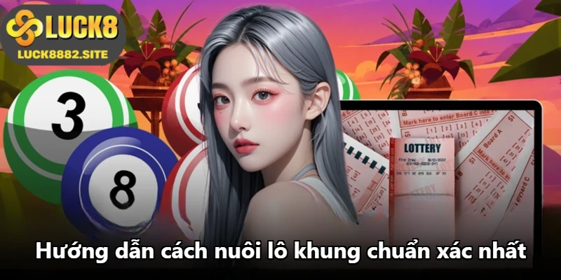 Hướng dẫn cách nuôi lô khung chuẩn xác nhất Hướng dẫn cách nuôi lô khung chuẩn xác nhất