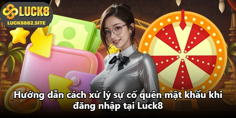 Hướng dẫn cách xử lý sự cố quên mật khẩu khi đăng nhập tại Luck8