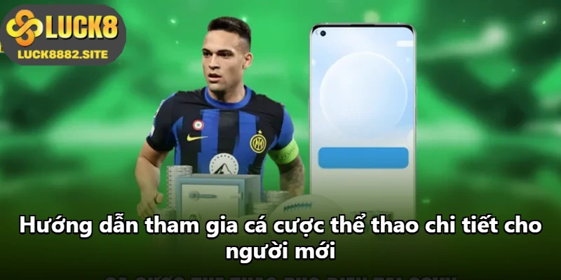 Hướng dẫn tham gia cá cược thể thao chi tiết cho người mới Hướng dẫn tham gia cá cược thể thao chi tiết cho người mới