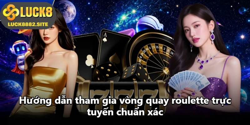 Hướng dẫn tham gia vòng quay roulette trực tuyến chuẩn xác Hướng dẫn tham gia vòng quay roulette trực tuyến chuẩn xác