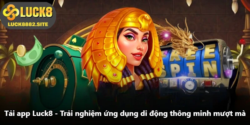Tải App Luck8 - Trải Nghiệm Ứng Dụng Di Động Thông Minh Mượt Mà
