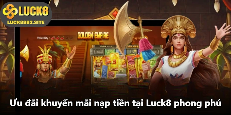 Ưu đãi khuyến mãi nạp tiền tại Luck8 phong phú
